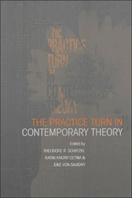 The Practice Turn in Contemporary Theory