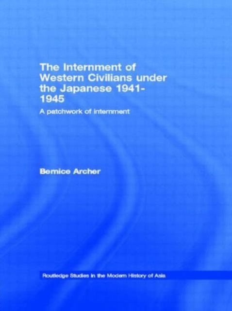 The Internment of Western Civilians under the Japanese 1941-1945