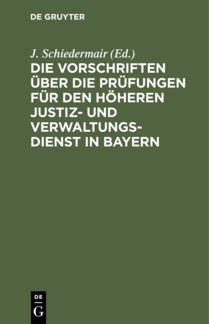 Die Vorschriften Uber Die Prufungen Fur Den Hoheren Justiz- Und Verwaltungsdienst in Bayern