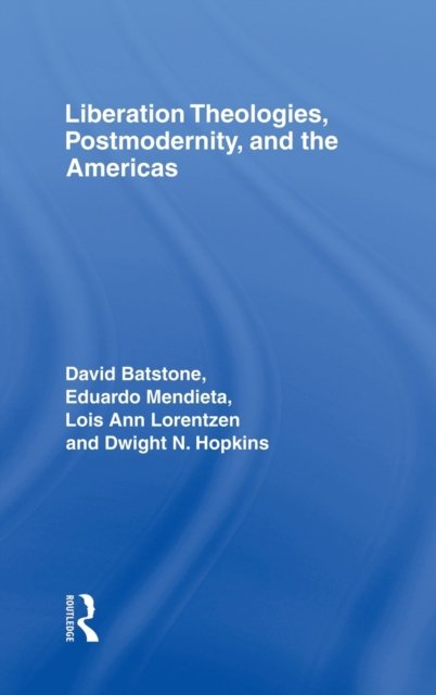 Liberation Theologies, Postmodernity and the Americas