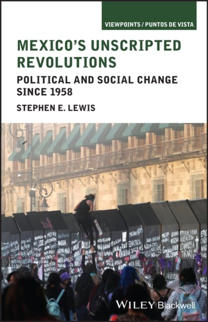 Mexico's Unscripted Revolutions – Political and Social Change since 1958