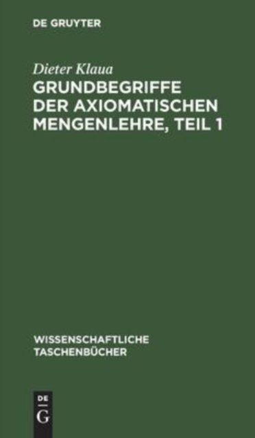 Grundbegriffe Der Axiomatischen Mengenlehre, Teil 1