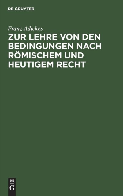 Zur Lehre Von Den Bedingungen Nach Romischem Und Heutigem Recht