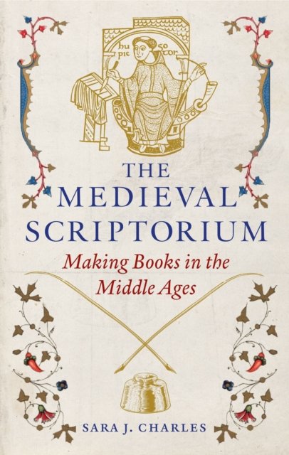 The Medieval Scriptorium – Making Books in the Middle Ages
