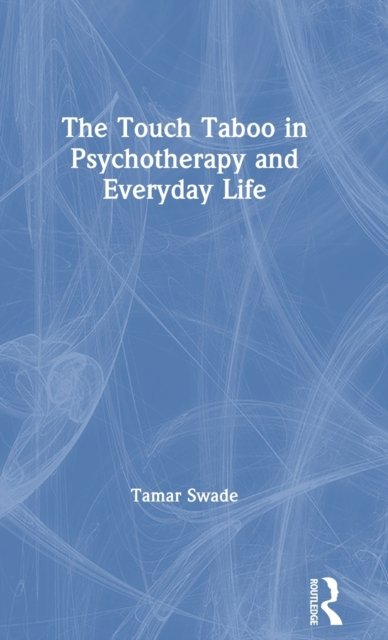 The Touch Taboo in Psychotherapy and Everyday Life