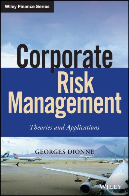 Corporate Risk Management – Theories and Applications