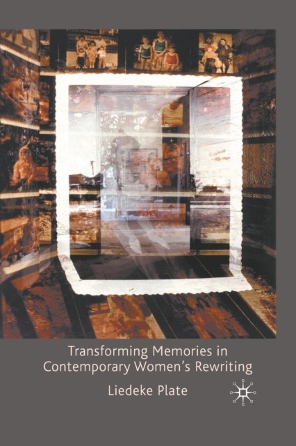 Transforming Memories in Contemporary Women''s Rewriting