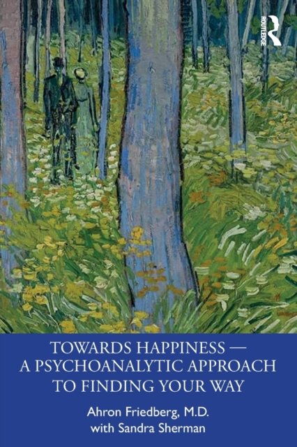 Towards Happiness — A Psychoanalytic Approach to Finding Your Way