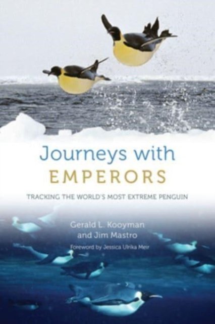 Journeys with Emperors – Tracking the World`s Most Extreme Penguin
