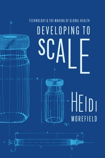 Developing to Scale – Technology and the Making of Global Health