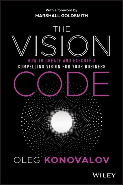 The Vision Code – How to Create and Execute a Compelling Vision for your Business