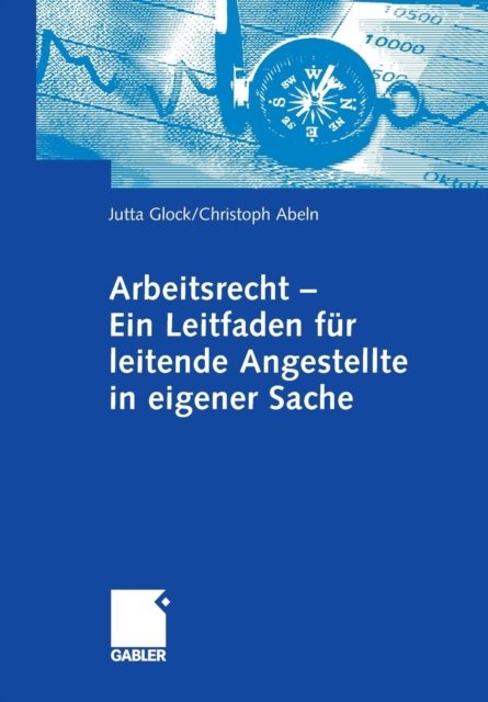 Arbeitsrecht - Ein Leitfaden fur leitende Angestellte in eigener Sache