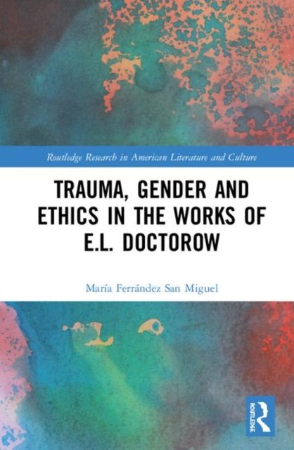 Trauma, Gender and Ethics in the Works of E. L. Doctorow