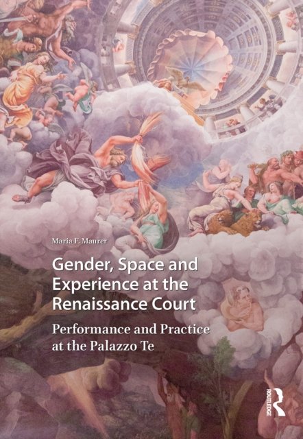 Gender, Space and Experience at the Renaissance Court