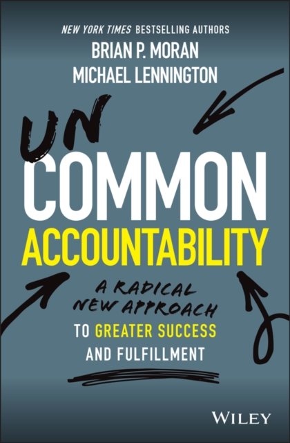 Uncommon Accountability – A Radical New Approach To Greater Success and Fulfillment