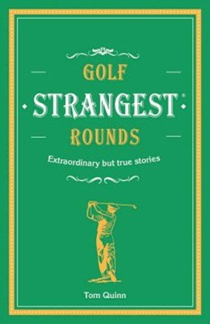 Golf''s Strangest Rounds