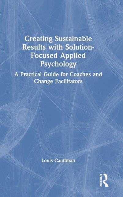 Creating Sustainable Results with Solution-Focused Applied Psychology