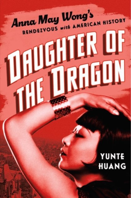 Daughter of the Dragon – Anna May Wong's Rendezvous with American History