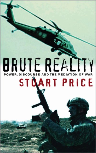 Brute Reality – Power, Discourse and the Mediation of War