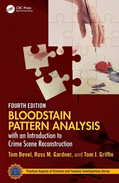 Bloodstain Pattern Analysis With an Introduction to Crime Scene Reconstruction