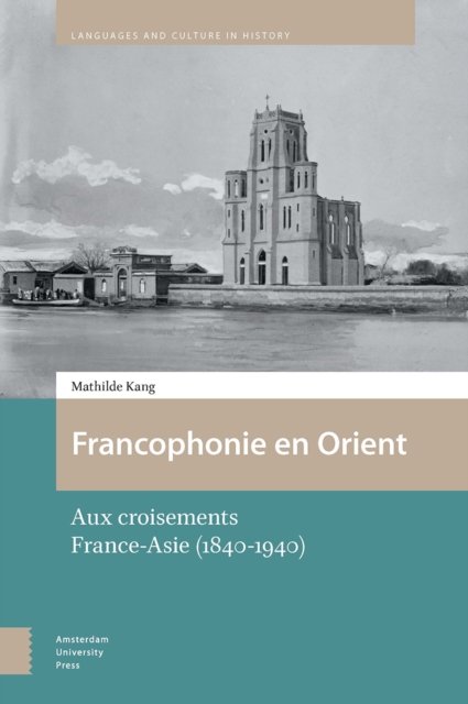 Francophonie en Orient – Aux croisements France–Asie (1840–1940)