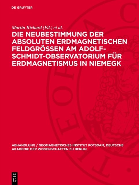 Die Neubestimmung Der Absoluten Erdmagnetischen Feldgroßen Am Adolf-Schmidt-Observatorium Fur Erdmagnetismus in Niemegk