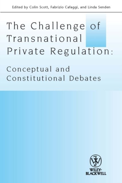 The Challenge of Transnational Private Regulation – Conceptual and Constitutional Debates