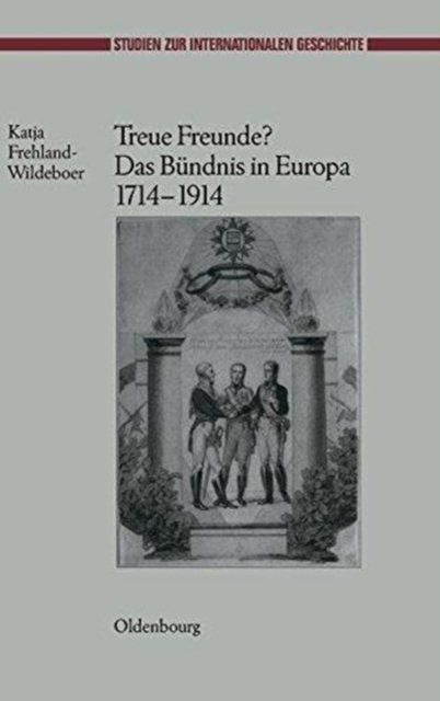 Treue Freunde? Das Bundnis in Europa 1714-1914