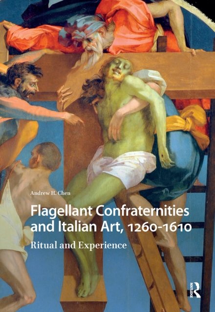 Flagellant Confraternities and Italian Art, 1260 – Ritual and Experience