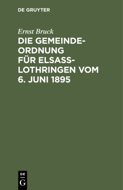 Die Gemeindeordnung Fur Elsaß-Lothringen Vom 6. Juni 1895