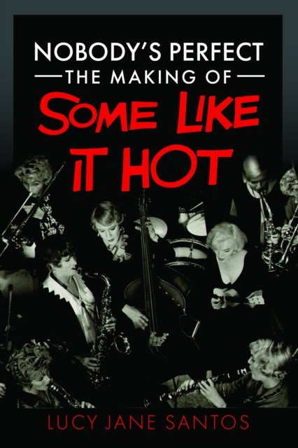 Nobody''s Perfect: The Making of Some Like It Hot