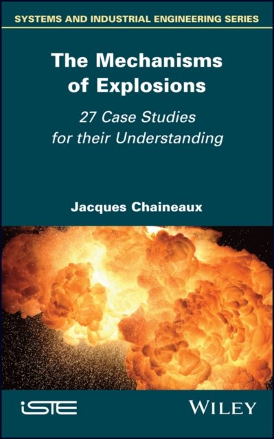 The Mechanisms of Explosions – 27 Case Studies for  their Comprehension