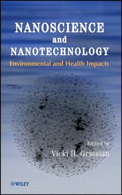 Nanoscience and Nanotechnology – Environmental and Health Impacts