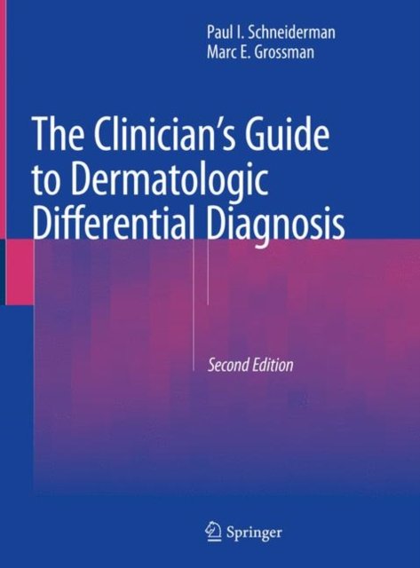 The Clinician's Guide to Dermatologic Differential Diagnosis