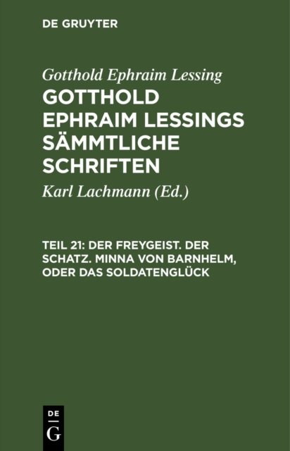 Der Freygeist. Der Schatz. Minna Von Barnhelm, Oder Das Soldatengluck