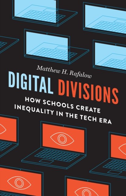 Digital Divisions – How Schools Create Inequality in the Tech Era