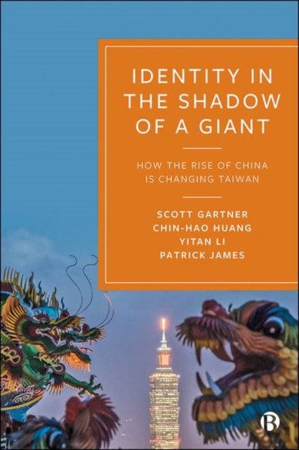Identity in the Shadow of a Giant – How the Rise o f China is Changing Taiwan