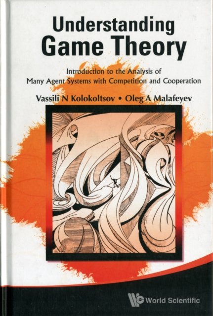 Understanding Game Theory: Introduction To The Analysis Of Many Agent Systems With Competition And Cooperation
