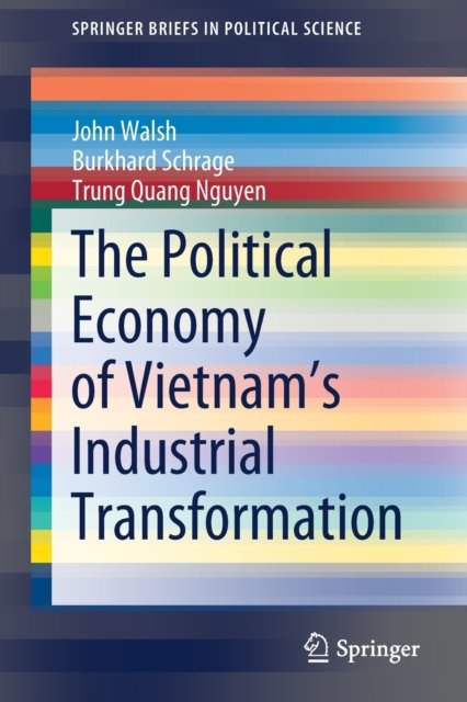The Political Economy of Vietnam''s Industrial Transformation