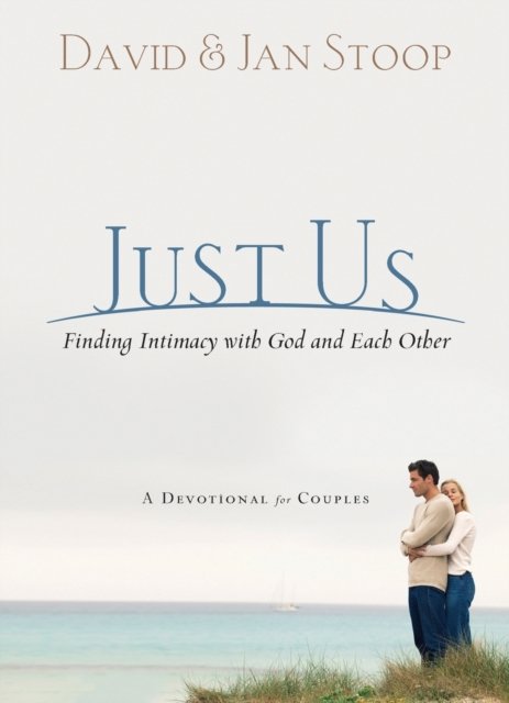 Just Us – Finding Intimacy With God and With Each Other