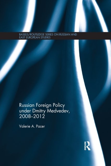 Russian Foreign Policy Under Dmitry Medvedev, 2008-2012