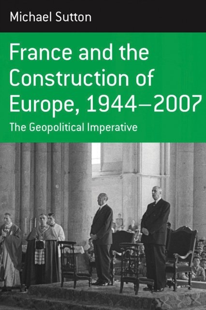France and the Construction of Europe, 1944-2006