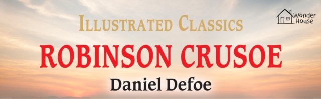 Robinson Crusoe : Illustrated Classics