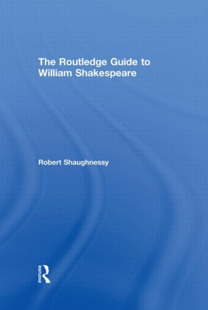 The Routledge Guide to William Shakespeare