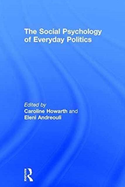 The Social Psychology of Everyday Politics