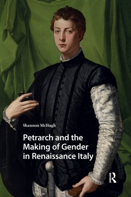 Petrarch and the Making of Gender in Renaissance Italy