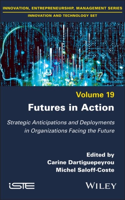 Futures in Action – Strategic Anticipations and  Deployments in Organizations Facing the Future