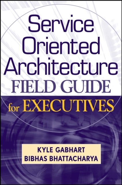 Service Oriented Architecture (SOA) Field Guide for Executives
