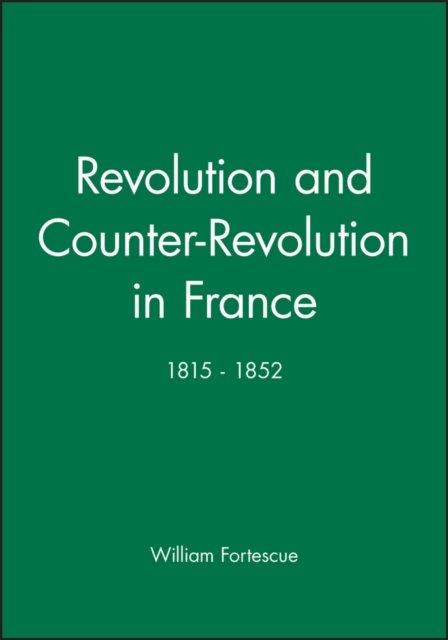 Revolution and Counter–Revolution in France 1815–1852