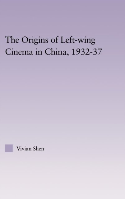 The Origins Of Left-Wing Cinema In China, 1932-37